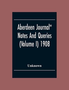portada Aberdeen Journal" Notes And Queries (Volume I) 1908 (en Inglés)