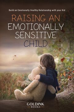 portada Raising an Emotionally Sensitive Child: Build an Emotionally Healthy Relationship with your Kid (en Inglés)