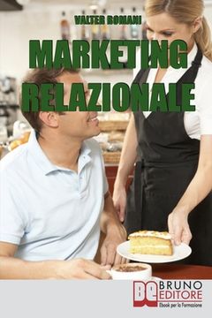 portada Marketing Relazionale: Comprendere, Gestire, Fidelizzare i tuoi Clienti (in Italian)