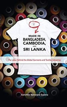 portada Made in Bangladesh, Cambodia, and sri Lanka: The Labor Behind the Global Garments and Textiles Industries 