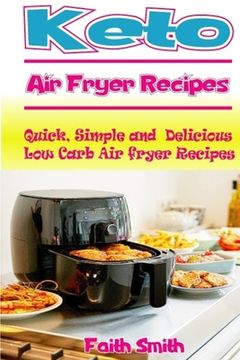 portada Keto Air Fryer Recipes: Quick, Simple and Delicious Low Carb Air fryer Recipes (in English)