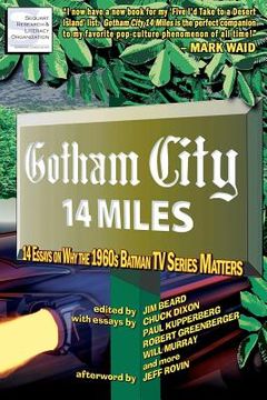portada gotham city 14 miles: 14 essays on why the 1960s batman tv series matters (en Inglés)