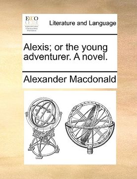 portada alexis; or the young adventurer. a novel. (en Inglés)