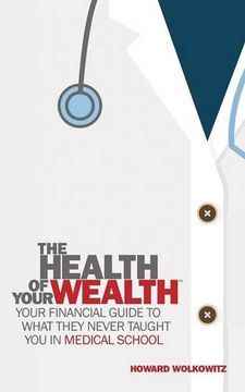 portada The Health of Your Wealth: What They never Taught You in Medical School