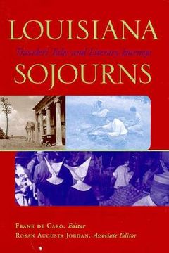 portada louisiana sojourns: travelers' tales and literary journeys (en Inglés)