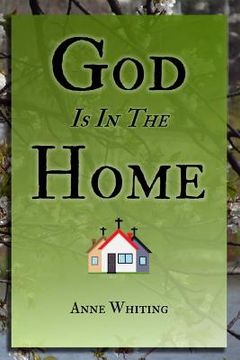 portada God is in the Home: How one family found victory and intimacy with Jesus by churching in their home (in English)
