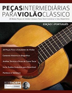 portada Peças Intermediárias Para Violão Clássico: 20 Belas Peças de Violão Clássico Para Você Construir o seu Repertório (Peças Para Violão Clássico) (en Portugués)