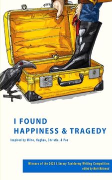 portada I Found Happiness & Tragedy: Selections from the 2022 Literary Taxidermy Writing Competition (en Inglés)