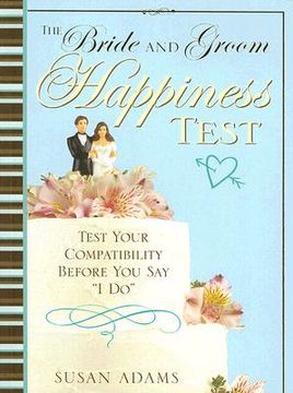 The Brides and Grooms Happiness Test: Test Your Compatibility Before You Say I Do (en Inglés)
