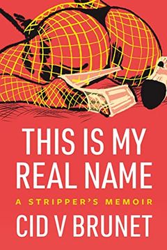 portada This Is My Real Name: A Stripper's Memoir (in English)