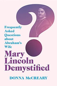 portada Mary Lincoln Demystified: Frequently Asked Questions About Abraham’S Wife 