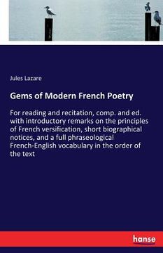 portada Gems of Modern French Poetry: For reading and recitation, comp. and ed. with introductory remarks on the principles of French versification, short b (en Inglés)