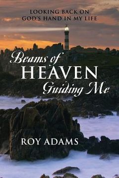 portada Beams of Heaven Guiding Me: Looking Back on God's Hand in My Life (en Inglés)