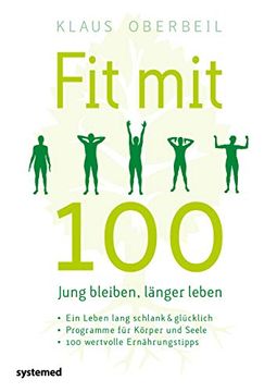 portada Fit mit 100. Jung Bleiben, Länger Leben: Ein Leben Lang Schlank & Glücklich - Programme für Körper und Seele - 100 Wertvolle Ernährungstipps (en Alemán)