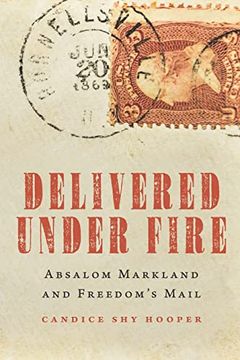 portada Delivered Under Fire: Absalom Markland and Freedom's Mail (en Inglés)