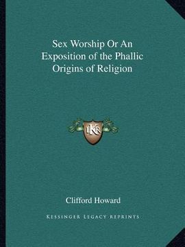 portada sex worship or an exposition of the phallic origins of religion (in English)