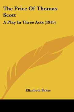 portada the price of thomas scott: a play in three acts (1913) (en Inglés)