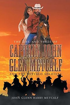 portada The Life and Times of Captain John Glen Metcalf and the Buffalo Soldiers