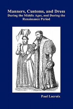 portada Manners, Customs, and Dress During the Middle Ages and During the Renaissance Period 