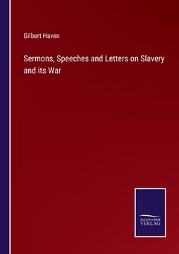 portada Sermons, Speeches and Letters on Slavery and its War (in English)