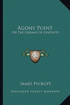 portada agony point: or the groans of gentility (en Inglés)