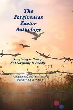 portada The Forgiveness Factor Anthology: Forgiving Is Costly; Not Forgiving Is Deadly (en Inglés)