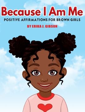 portada Because i am me: Positive Affirmations for Brown Girls (en Inglés)