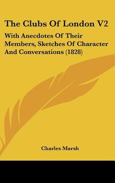 portada the clubs of london v2: with anecdotes of their members, sketches of character and conversations (1828)