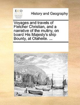 portada voyages and travels of fletcher christian, and a narrative of the mutiny, on board his majesty's ship bounty, at otaheite. ... (en Inglés)