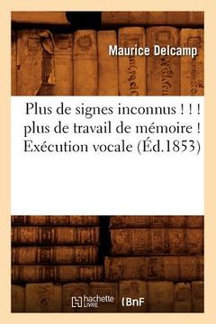 portada Plus de Signes Inconnus ! ! ! Plus de Travail de Mémoire ! Exécution Vocale (Éd.1853) (en Francés)