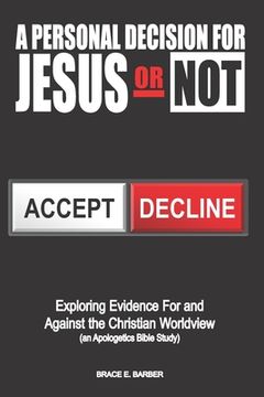 portada A Personal Decision for Jesus - Or Not: Exploring Evidence For and Against the Christian Worldview (an Apologetics Bible Study) (en Inglés)