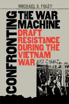 portada confronting the war machine: draft resistance during the vietnam war (en Inglés)