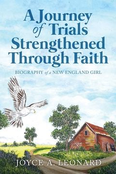 portada A Journey Of Trials Through Strengthened Faith: Biography of a New England Girl (en Inglés)
