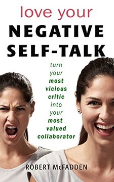 portada Love Your Negative Self-Talk: Practical Ways to Turn Your Most Vicious Critic Into Your Most Valued Collaborator (en Inglés)