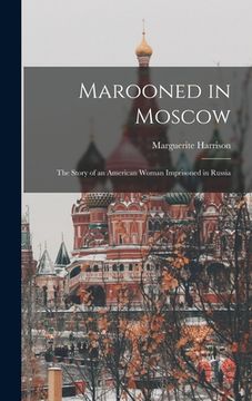portada Marooned in Moscow: the Story of an American Woman Imprisoned in Russia (en Inglés)