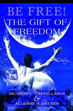 portada be free! the gift of freedom (en Inglés)