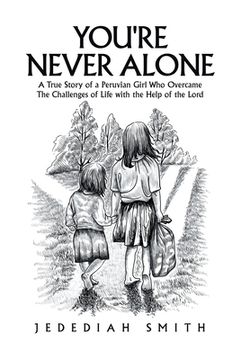 portada You're Never Alone: A True Story of a Peruvian Girl Who Overcame the Challenges of Life with the Help of the Lord