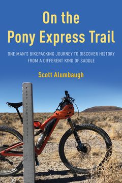 portada On the Pony Express Trail: One Man'S Bikepacking Journey to Discover History From a Different Kind of Saddle (en Inglés)
