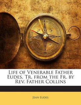portada Life of Venerable Father Eudes, Tr. from the Fr. by REV. Father Collins (en Inglés)