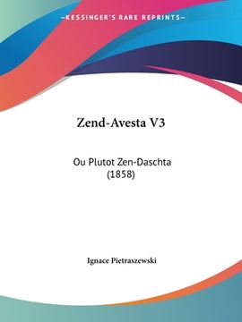 portada Zend-Avesta V3: Ou Plutot Zen-Daschta (1858) (en Francés)