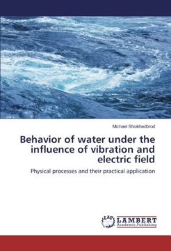 portada Behavior of water under the influence of vibration and electric field: Physical processes and their practical application
