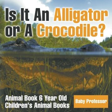 portada Is It An Alligator or A Crocodile? Animal Book 6 Year Old | Children's Animal Books (en Inglés)