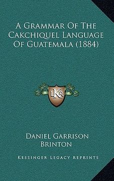 portada a grammar of the cakchiquel language of guatemala (1884) (en Inglés)
