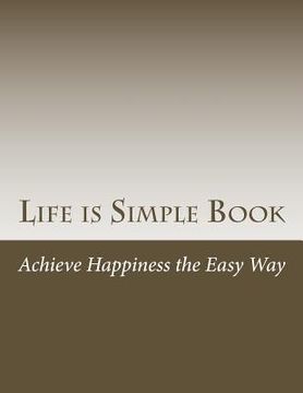 portada Life is Simple Book: Achieve happiness the easy way (en Inglés)