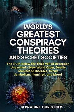 portada World's Greatest Conspiracy Theories and Secret Societies: The Truth Below the Thick Veil of Deception Unearthed new World Order, Deadly Man-Made Diseases, Occult Symbolism, Illuminati, and More! (in English)
