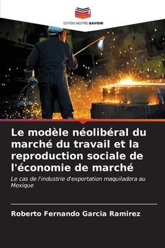 portada Le modèle néolibéral du marché du travail et la reproduction sociale de l'économie de marché (in French)
