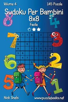 portada Sudoku Per Bambini 8x8 - Facile - Volume 4 - 145 Puzzle (in Italian)