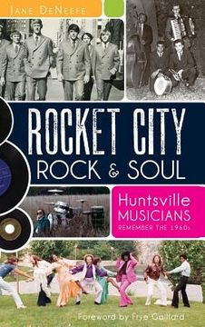 portada Rocket City Rock & Soul: Huntsville Musicians Remember the 1960s