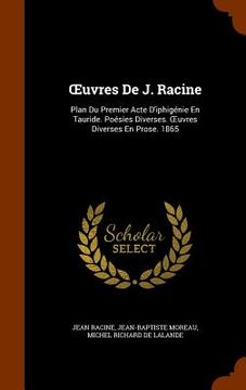 portada OEuvres De J. Racine: Plan Du Premier Acte D'iphigénie En Tauride. Poésies Diverses. OEuvres Diverses En Prose. 1865 (en Inglés)