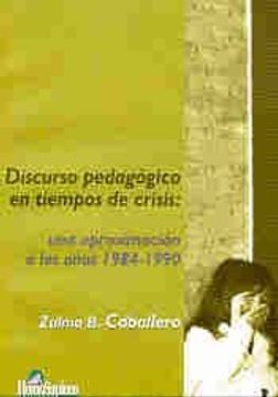 portada Discurso Pedagogico en Tiempos de Crisis: Una Aproximacion a los A~Nos 1984-1990